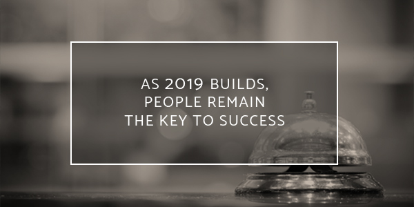 As 2019 builds, people remain the key to success!