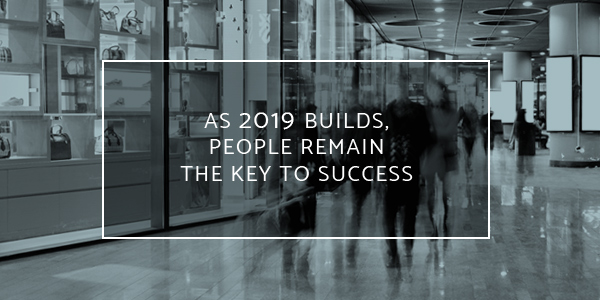 As 2019 builds, people remain the key to success!