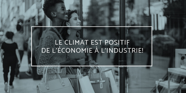 Le climat est positif de l’économie à l’industrie!